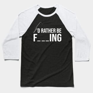 I'd Rather Be Fishing Baseball T-Shirt